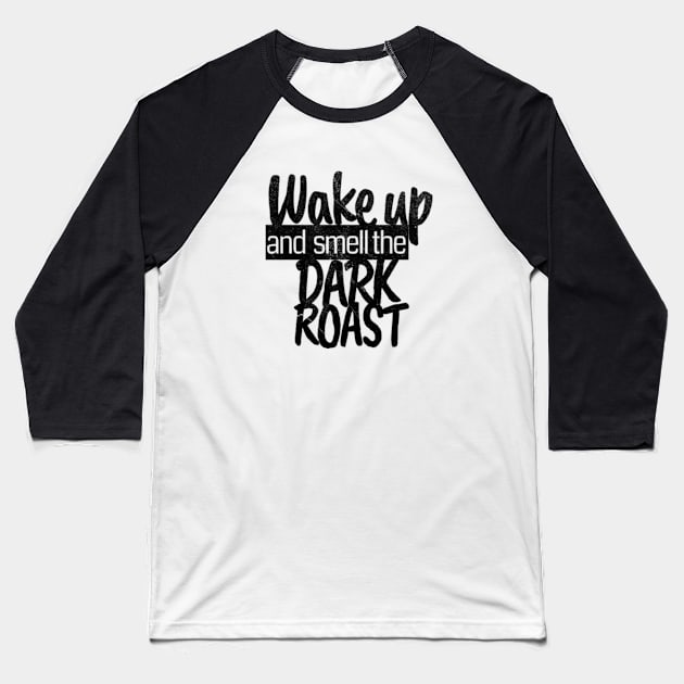 Wake Up and Smell the Dark Roast - Distressed Coffee (Black) Baseball T-Shirt by FLCdesigns